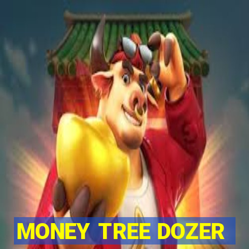 MONEY TREE DOZER